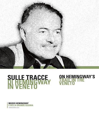 Sulle tracce di Hemingway in Veneto - Giandomenico Cortese,Rosella Mamoli Zorzi,Gianni Moriani - copertina