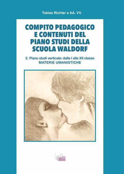 Compito pedagogico e contenuti del piano studi della scuola Waldorf. Vol. 2: Piano studi verticale: dalla I alla XII classe materie umanistiche - Tobias Richter - copertina