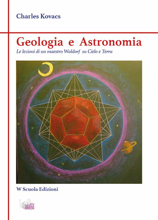 Geologia e astronomia. Le lezioni di un maestro fra cielo e terra - Charles Kovacs - copertina