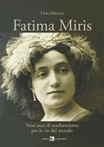 Fatima Miris. Vent'anni di trasformismo per le vie del mondo