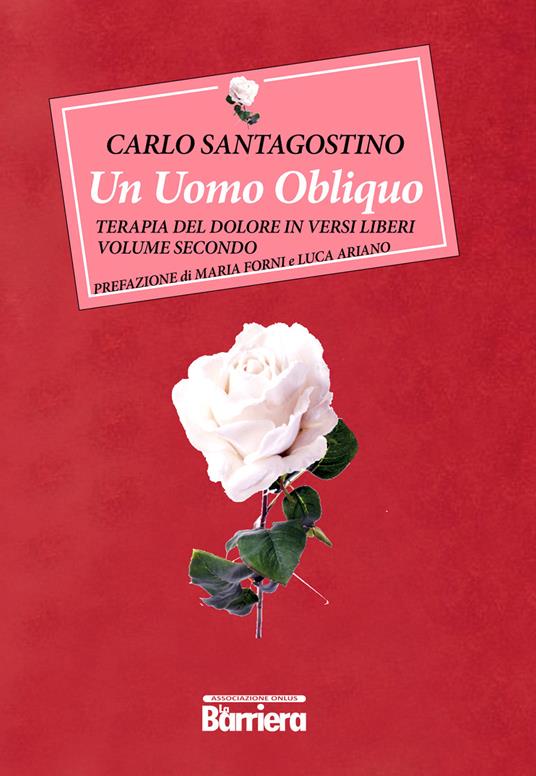Un uomo obliquo. Terapia del dolore in versi liberi. Vol. 2 - Carlo Santagostino - copertina