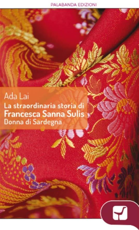La straordinaria storia di Francesca Sanna Sulis donna di Sardegna - Ada Lai - ebook