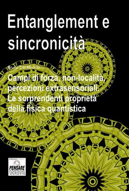 Entanglement e sincronicità. Campi di forza, non-località, percezioni extrasensoriali. Le sorprendenti proprietà della fisica quantistica - Bruno Del Medico - copertina