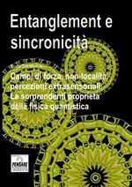 Entanglement e sincronicità. Campi di forza, non-località, percezioni extrasensoriali. Le sorprendenti proprietà della fisica quantistica