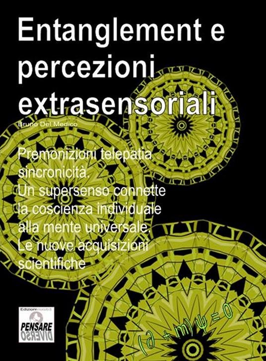Entanglement e sincronicità. Campi di forza, non-località, percezioni extrasensoriali. Le sorprendenti proprietà della fisica quantistica. - Bruno Del Medico - ebook