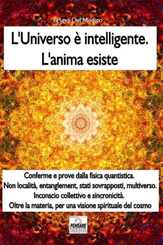 L' universo è intelligente. L'anima esiste - Bruno Del Medico - copertina