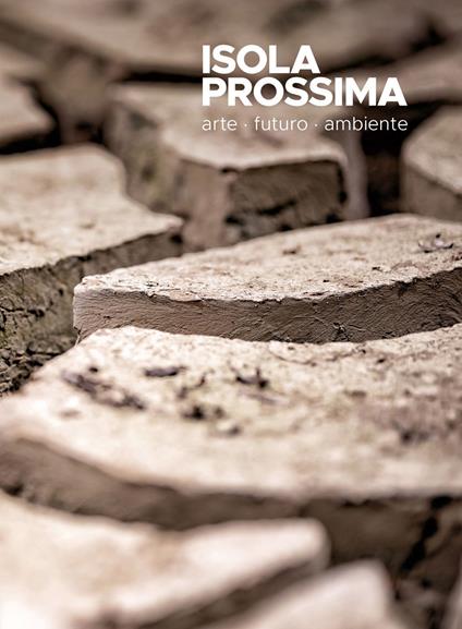Isola prossima. Arte, futuro, ambiente. 2023. Ediz. illustrata - copertina