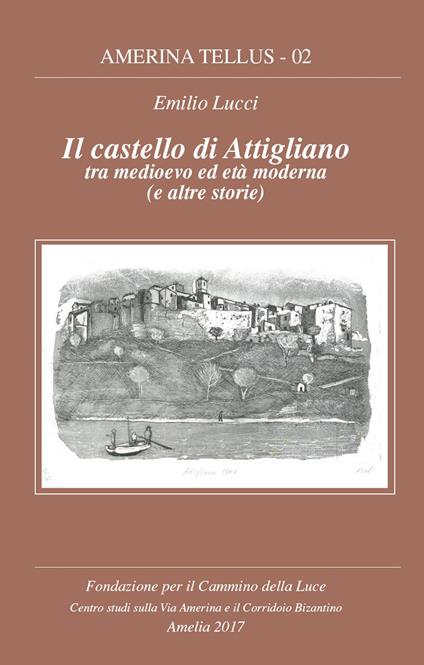 Il castello di Attigliano tra medioevo ed età moderna (e le altre storie) - Emilio Lucci - copertina