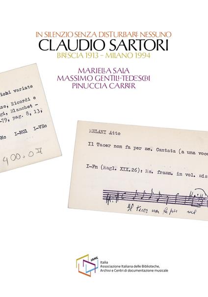 In silenzio senza disturbare nessuno. Claudio Sartori (Brescia 1913-Milano 1994) - Mariella Sala,Pinuccia Carrer,Massimo Gentili Tedeschi - copertina