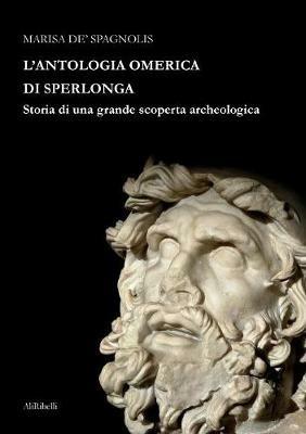 L' antologia omerica di Sperlonga. Storia di una grande scoperta archeologica - Marisa De Spagnolis - copertina