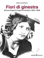Fiori di ginestra. Donne briganti lungo la Frontiera 1864-1868