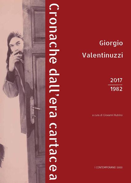 Giorgio Valentinuzzi. Cronache dall'era cartacea 2017-1982. Ediz. illustrata - Giorgio Valentuzzi - copertina