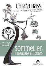 Sommelier: il manuale illustrato. Tutti i miei appunti sul vino e sul cibo in un solo libro. Ediz. speciale