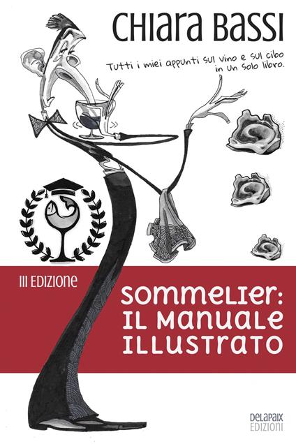 Sommelier: il manuale illustrato. Tutti i miei appunti sul vino e sul cibo in un solo libro. Ediz. speciale - Chiara Bassi - copertina