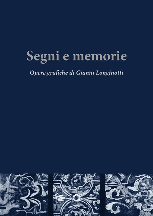 Segni e memorie. Opere grafiche di Gianni Longinotti. Ediz. illustrata - copertina