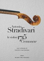 Antonio Stradivari. Il violino 1715 Cremonese. Ediz. italiana, inglese e francese