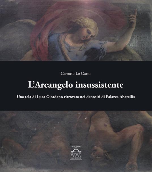 L'Arcangelo insussistente. Una tela di Luca Giordano ritrovata nei depositi di Palazzo Abatellis - Carmelo Lo Curto - copertina