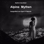 Alpine Mythen. Mensch und Natur im Alpenraum