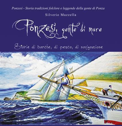 Ponzesi gente di mare. Storie di barche, di pesca, di navigazione - Silverio Mazzella - copertina