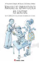 Manuale di sopravvivenza per genitori. Ricette semplici per sfide quotidiane con bambini da 0 a 10 anni