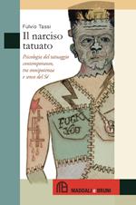 Il narciso tatuato. Psicologia del tatuaggio contemporaneo, tra onnipotenza e senso del sé