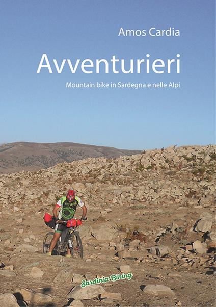 Avventurieri. Mountain bike in Sardegna e nelle Alpi - Amos Cardia - copertina