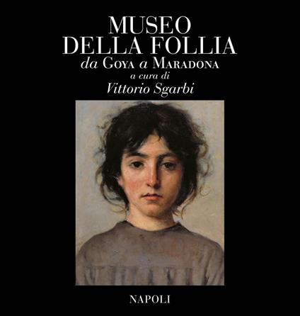 Museo della follia. Da Goya a Maradona. Ediz. italiana e inglese - copertina