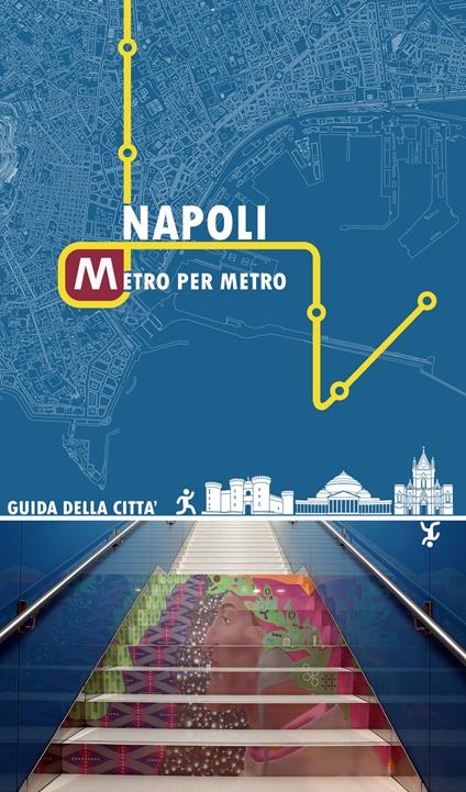 Napoli metro per metro. Guida della città - Roberta De Risi,Alessia De Michele - copertina