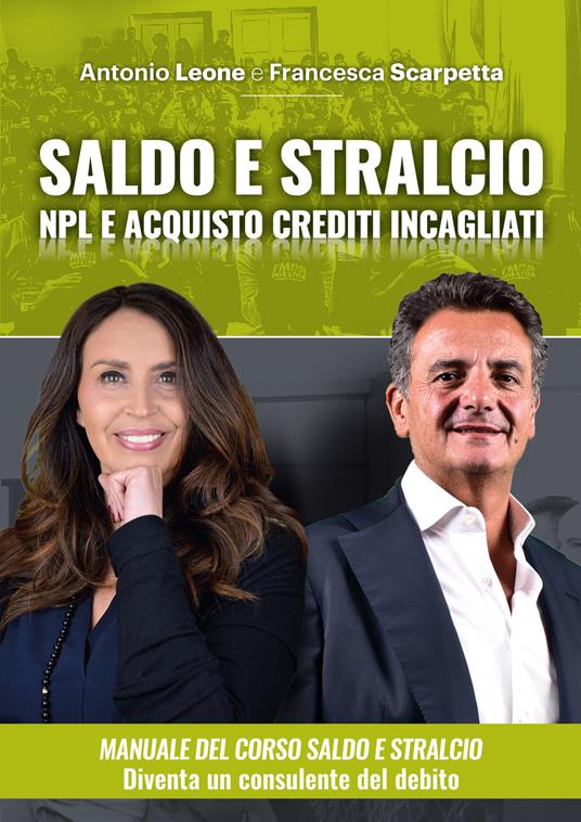 Manuale del saldo e stralcio. NPL e acquisto crediti incagliati immobiliari. Con corso di formazione online - Antonio Leone,Francesca Scarpetta - copertina