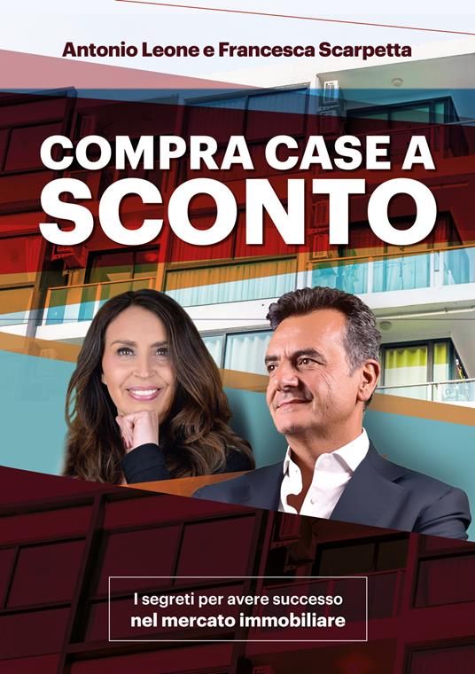 Compra Case a sconto. I segreti per avere successo nel mercato immobiliare. Con corso di formazione online - Antonio Leone,Francesca Scarpetta - copertina