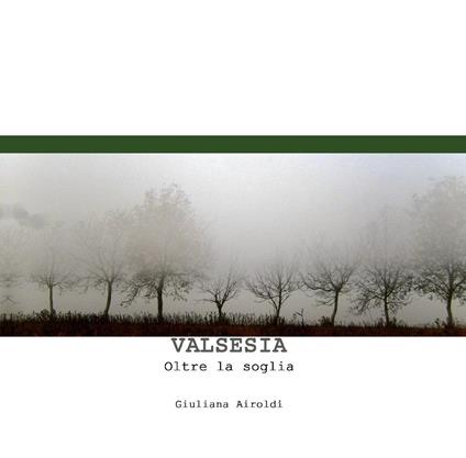 Valsesia. Oltre la soglia - Giuliana Airoldi - copertina