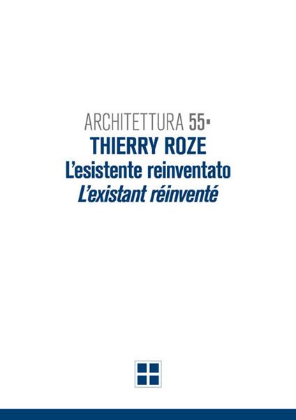 Architettura 55. Thierry Roze. L'esistente reinventato-L'existant réinventé - copertina