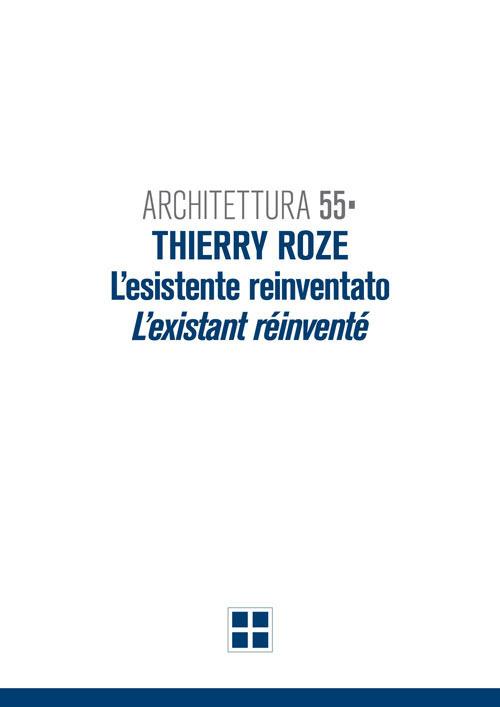 Architettura 55. Thierry Roze. L'esistente reinventato-L'existant réinventé - copertina