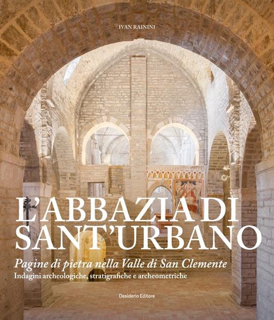 L' abbazia di Sant'Urbano. Pagine di pietra nella Valle di San Clemente - Ivan Rainini - copertina