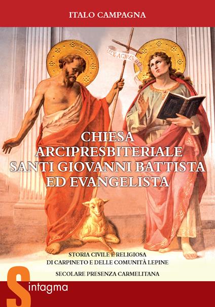 Chiesa Arcipresbiteriale Santi Giovanni Battista ed Evangelista. Storia civile e religiosa di Carpineto e delle comunità lepine. Secolare presenza Carmelitana - Italo Campagna - copertina