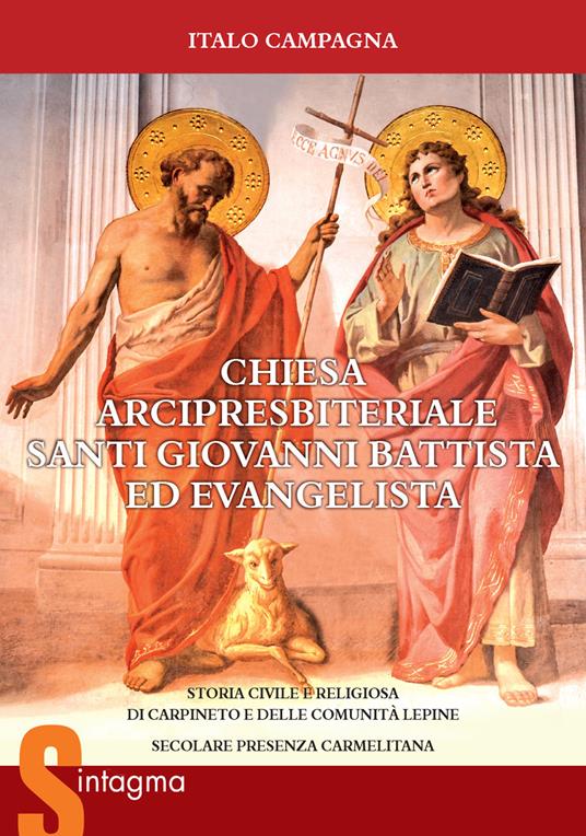Chiesa Arcipresbiteriale Santi Giovanni Battista ed Evangelista. Storia civile e religiosa di Carpineto e delle comunità lepine. Secolare presenza Carmelitana - Italo Campagna - copertina
