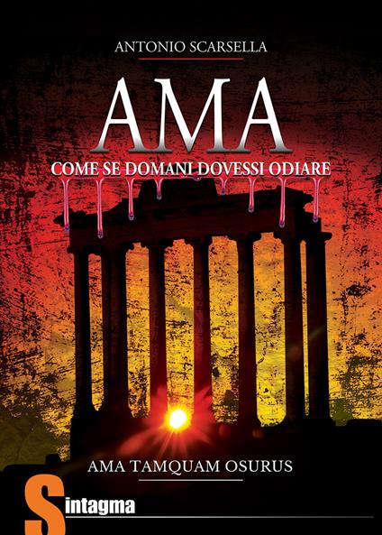 Ama come se domani dovessi odiare. Ama tamquam osurus - Antonio Scarsella - copertina