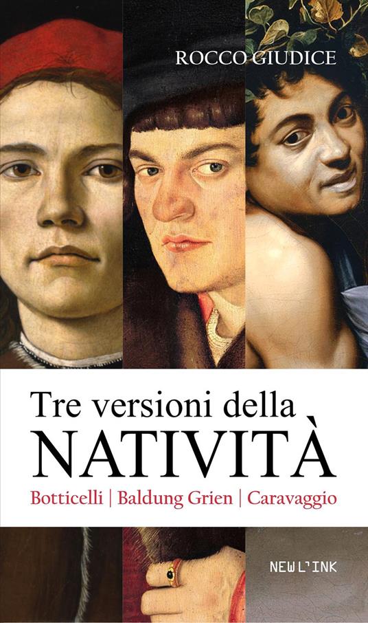 Tre versioni della Natività. Botticelli, Baldung Grien, Caravaggio - Rocco Giudice - copertina