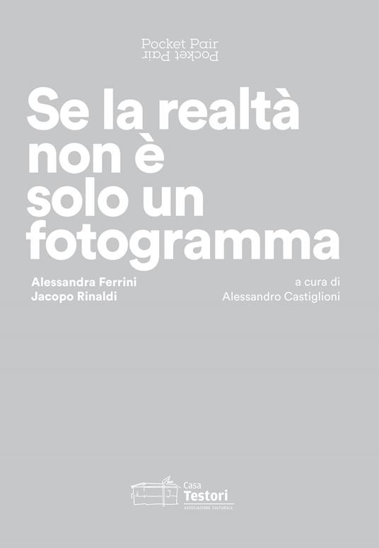 Alessandra Ferrini, Jacopo Rinaldi. Se la realtà non è solo un fotogramma. Pocket pair. Catalogo della mostra (Novate Milanese, 2 febbraio-17 marzo 2019). Ediz. italiana e inglese - copertina