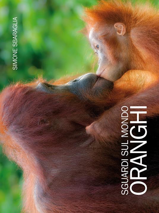 Oranghi. Sguardi sul mondo - Simone Sbaraglia - copertina