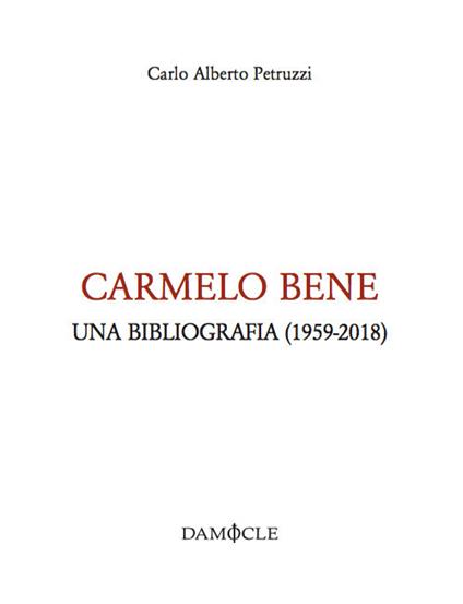Carmelo Bene. Una bibliografia (1959-2018) - Carlo Alberto Petruzzi - copertina