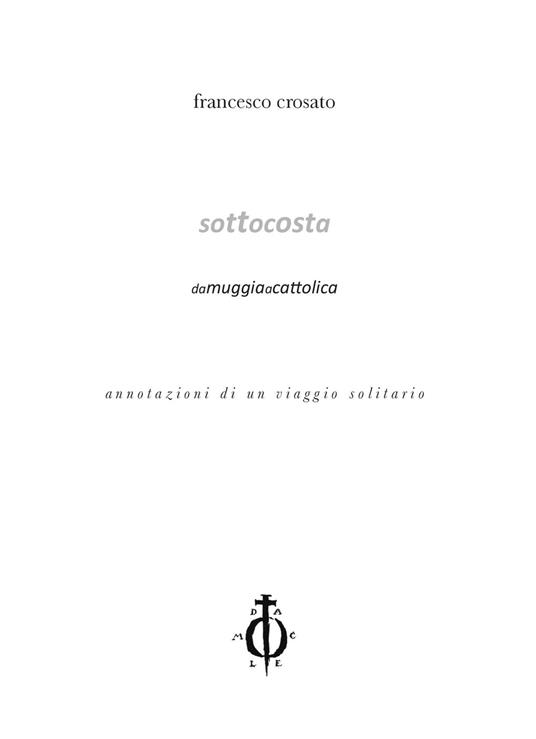 Sottocosta. Annotazioni di un viaggio solitario da Muggia a Cattolica - Francesco Crosato - copertina