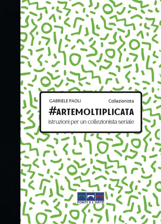 #artemoltiplicata. Istruzioni per un collezionista seriale - Gabriele Paoli - copertina