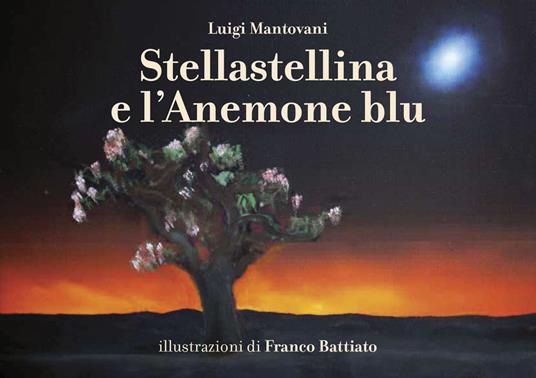 Stellastellina e l'anemone blu. Ediz. illustrata - Luigi Mantovani - copertina
