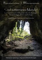 «Nel sotterraneo mondo» La frequentazione delle grotte in Emilia-Romagna tra archeologia, storia e speleologia. Atti del Convegno (Brisighella 6-7 ottobre 2017)