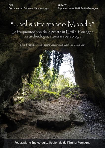 «Nel sotterraneo mondo» La frequentazione delle grotte in Emilia-Romagna tra archeologia, storia e speleologia. Atti del Convegno (Brisighella 6-7 ottobre 2017) - copertina