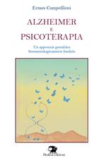 Alzheimer e psicoterapia. Un approccio gestaltico fenomenologicamente fondato. Nuova ediz.