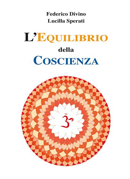 L' equilibrio della coscienza. Le energie della psiche - Lucilla Sperati,Federico Divino - copertina