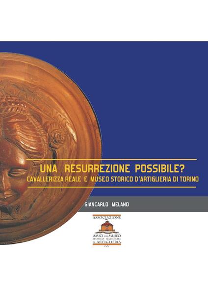Una resurrezione possibile? Cavallerizza e Museo Storico d'Artiglieria di Torino - Giancarlo Melano - copertina