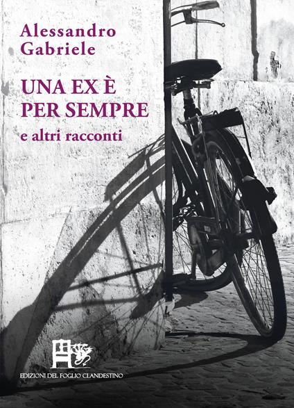 Una ex è per sempre. E altri racconti - Alessandro Gabriele - copertina